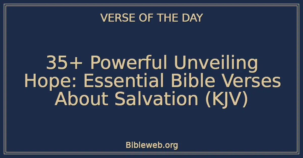 35+ Powerful Unveiling Hope: Essential Bible Verses About Salvation (KJV)