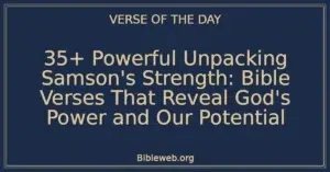 35+ Powerful Unpacking Samson's Strength: Bible Verses That Reveal God's Power and Our Potential