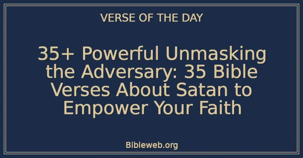 35+ Powerful Unmasking the Adversary: 35 Bible Verses About Satan to Empower Your Faith