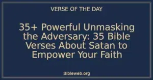 35+ Powerful Unmasking the Adversary: 35 Bible Verses About Satan to Empower Your Faith