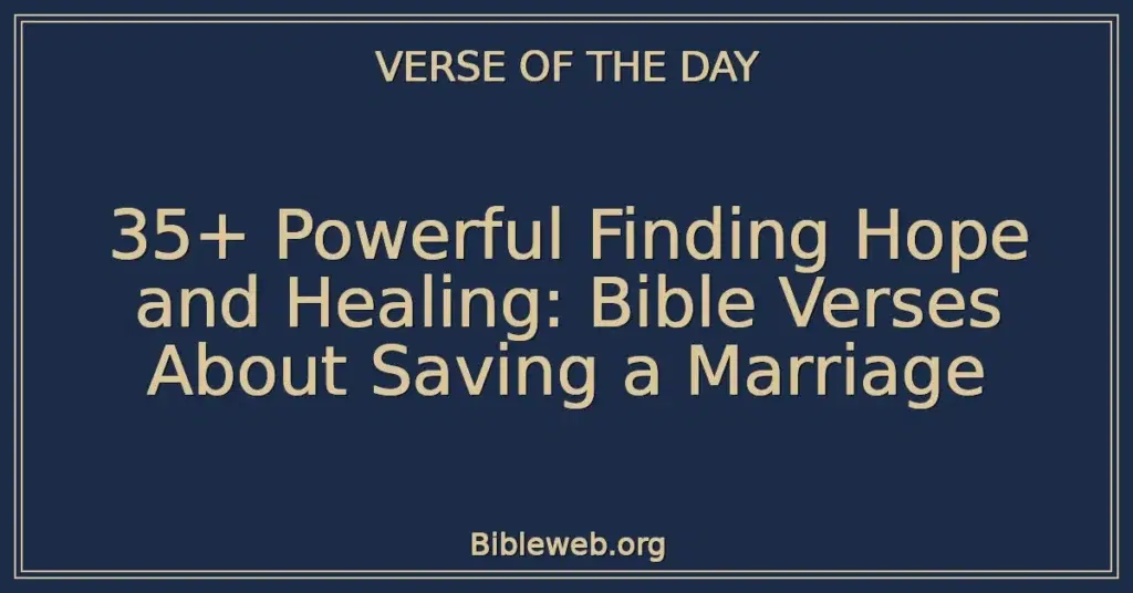 35+ Powerful Finding Hope and Healing: Bible Verses About Saving a Marriage