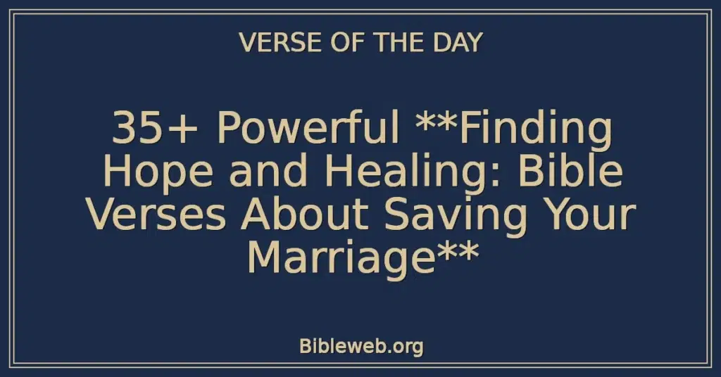 35+ Powerful **Finding Hope and Healing: Bible Verses About Saving Your Marriage**