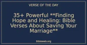 35+ Powerful **Finding Hope and Healing: Bible Verses About Saving Your Marriage**