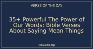 35+ Powerful The Power of Our Words: Bible Verses About Saying Mean Things