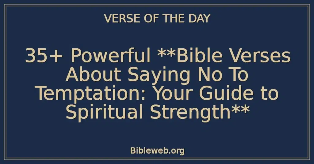 35+ Powerful **Bible Verses About Saying No To Temptation: Your Guide to Spiritual Strength**