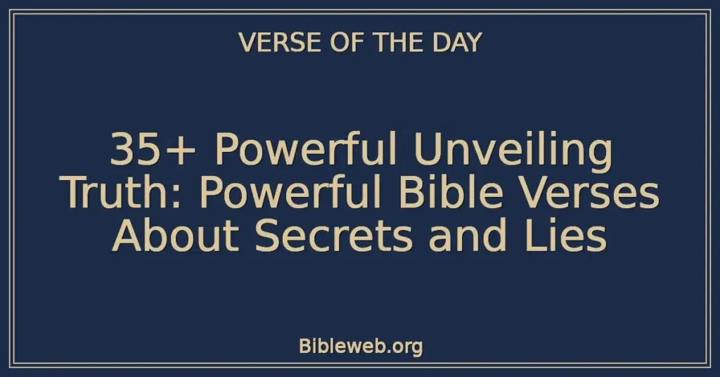 35+ Powerful Unveiling Truth: Powerful Bible Verses About Secrets and Lies