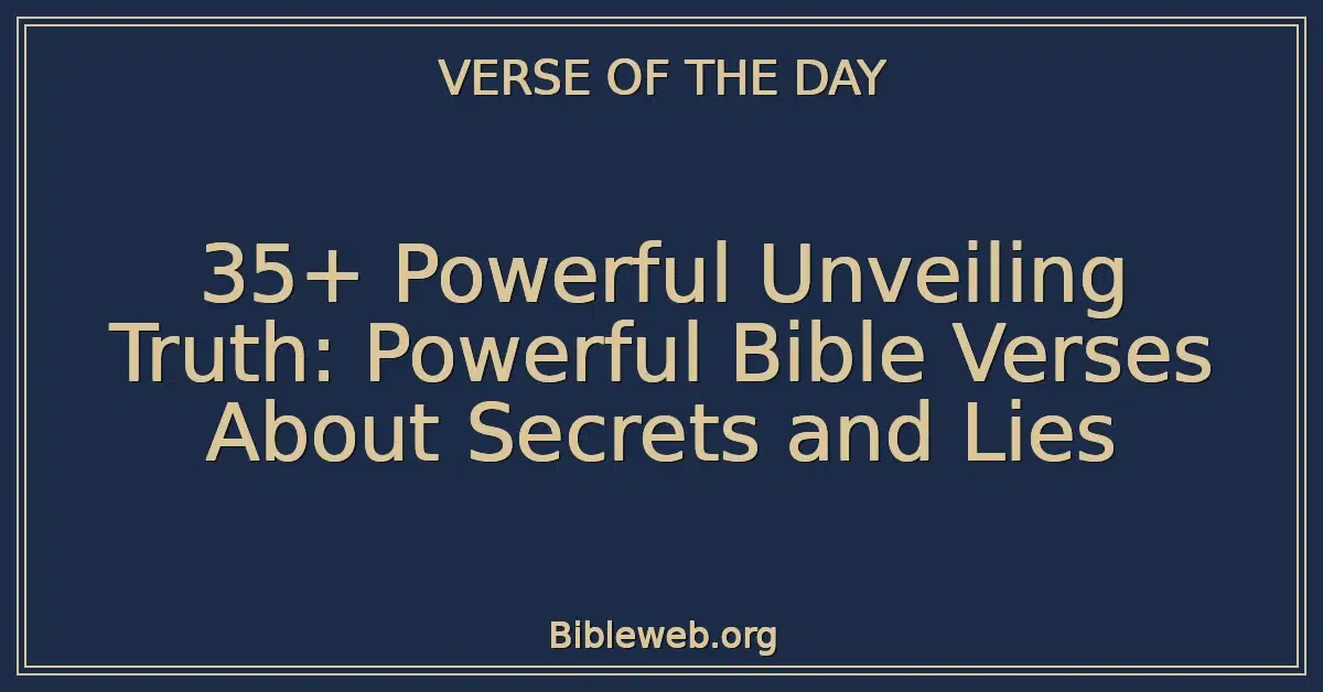 35+ Powerful Unveiling Truth: Powerful Bible Verses About Secrets and Lies