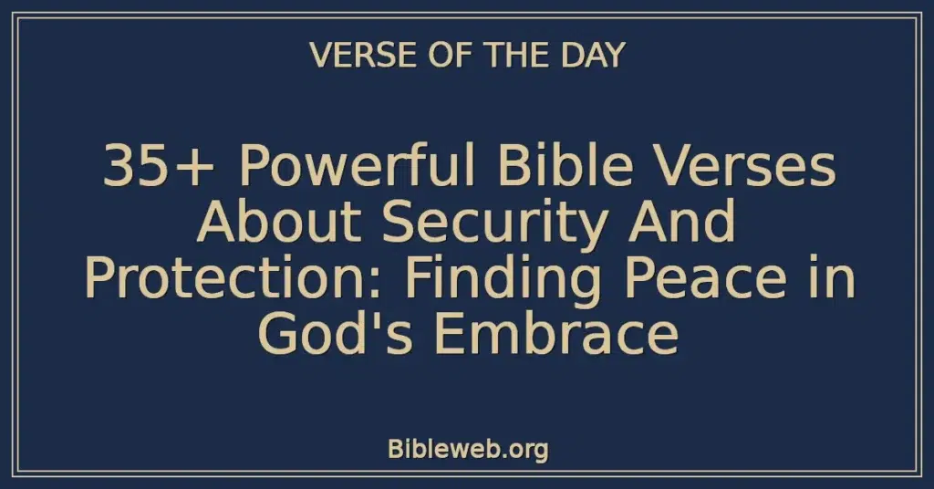 35+ Powerful Bible Verses About Security And Protection: Finding Peace in God's Embrace