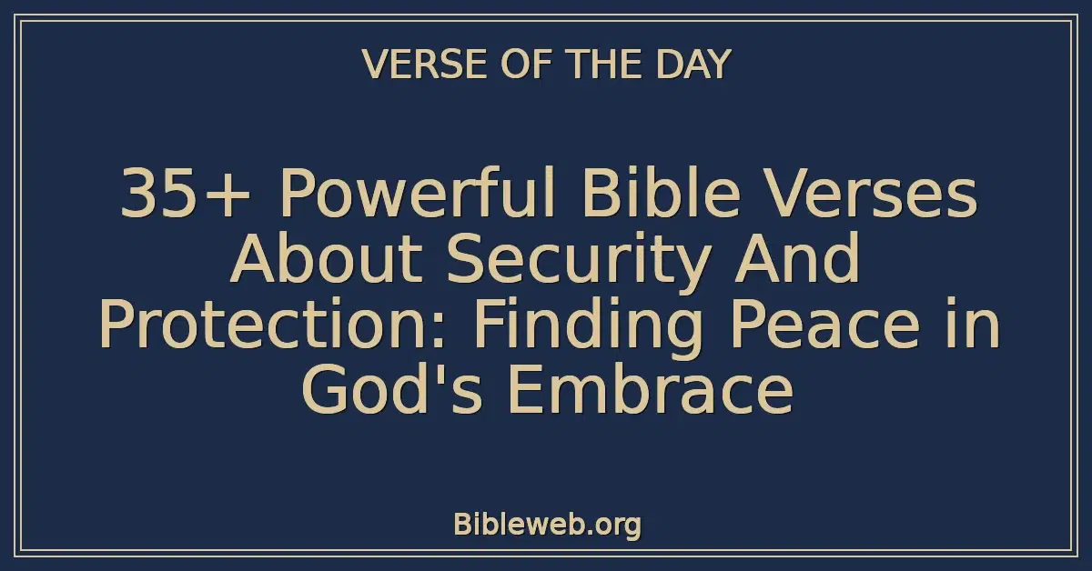 35+ Powerful Bible Verses About Security And Protection: Finding Peace in God's Embrace