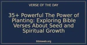35+ Powerful The Power of Planting: Exploring Bible Verses About Seed and Spiritual Growth