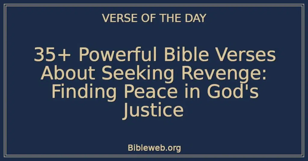 35+ Powerful Bible Verses About Seeking Revenge: Finding Peace in God's Justice