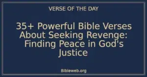 35+ Powerful Bible Verses About Seeking Revenge: Finding Peace in God's Justice