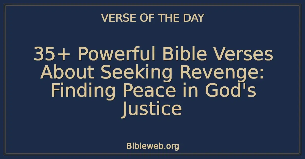 35+ Powerful Bible Verses About Seeking Revenge: Finding Peace in God's Justice