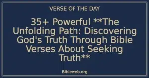 35+ Powerful **The Unfolding Path: Discovering God's Truth Through Bible Verses About Seeking Truth**