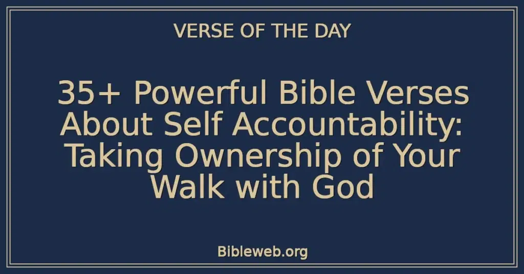35+ Powerful Bible Verses About Self Accountability: Taking Ownership of Your Walk with God