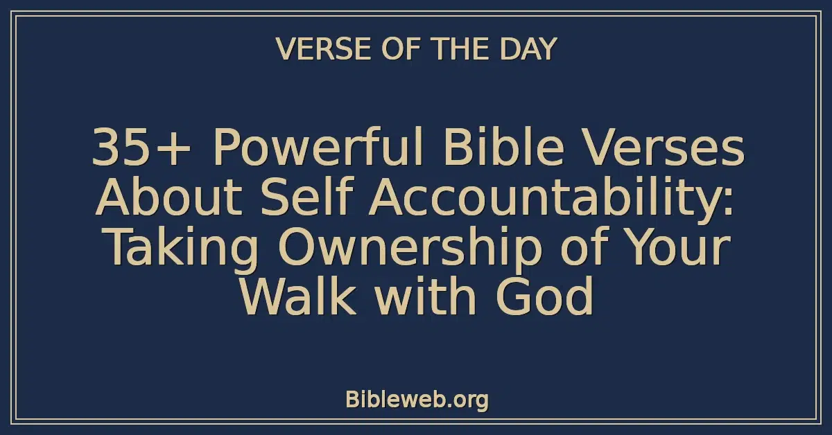 35+ Powerful Bible Verses About Self Accountability: Taking Ownership of Your Walk with God