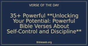 35+ Powerful Unlocking Your Potential: Powerful Bible Verses About Self-Control and Discipline