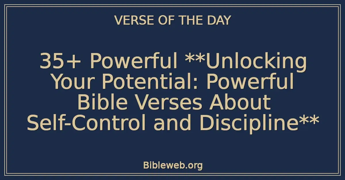 35+ Powerful **Unlocking Your Potential: Powerful Bible Verses About Self-Control and Discipline**