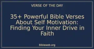 35+ Powerful Bible Verses About Self Motivation: Finding Your Inner Drive in Faith