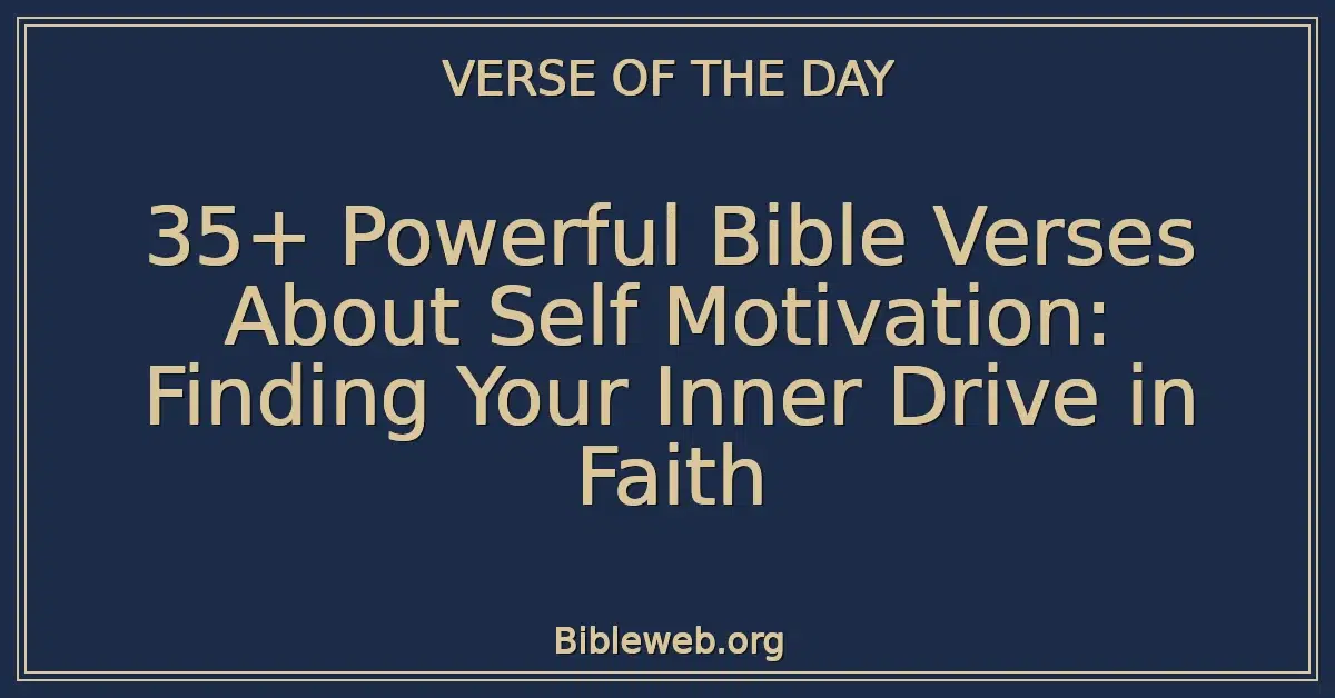35+ Powerful Bible Verses About Self Motivation: Finding Your Inner Drive in Faith