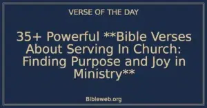 35+ Powerful **Bible Verses About Serving In Church: Finding Purpose and Joy in Ministry**