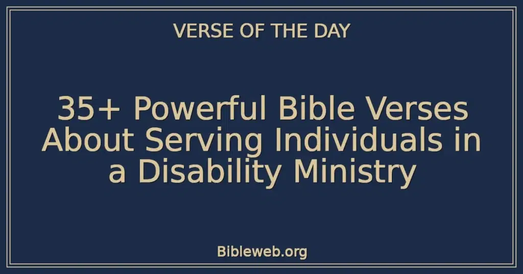 35+ Powerful Bible Verses About Serving Individuals in a Disability Ministry