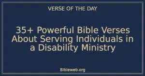 35+ Powerful Bible Verses About Serving Individuals in a Disability Ministry
