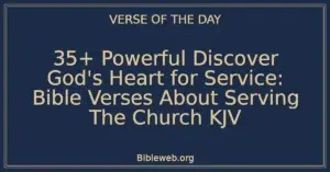 35+ Powerful Discover God's Heart for Service: Bible Verses About Serving The Church KJV