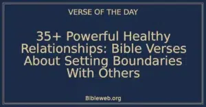 35+ Powerful Healthy Relationships: Bible Verses About Setting Boundaries With Others