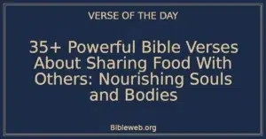 35+ Powerful Bible Verses About Sharing Food With Others: Nourishing Souls and Bodies