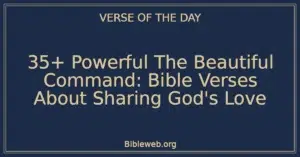 35+ Powerful The Beautiful Command: Bible Verses About Sharing God's Love