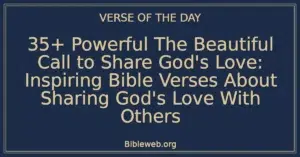 35+ Powerful The Beautiful Call to Share God's Love: Inspiring Bible Verses About Sharing God's Love With Others
