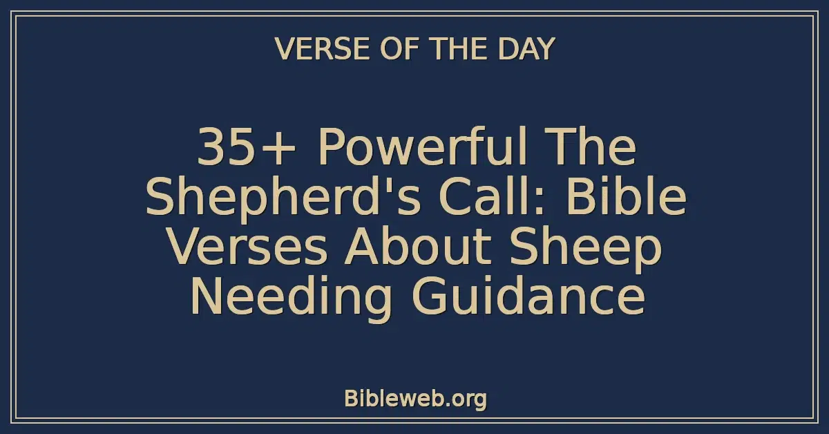35+ Powerful The Shepherd's Call: Bible Verses About Sheep Needing Guidance