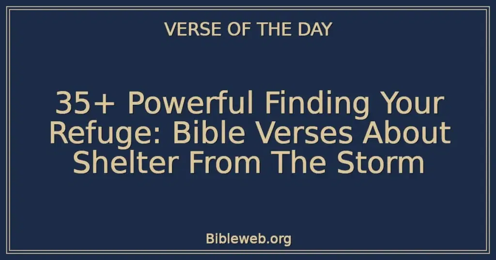 35+ Powerful Finding Your Refuge: Bible Verses About Shelter From The Storm