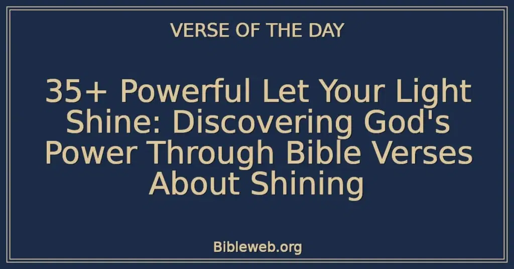 35+ Powerful Let Your Light Shine: Discovering God's Power Through Bible Verses About Shining