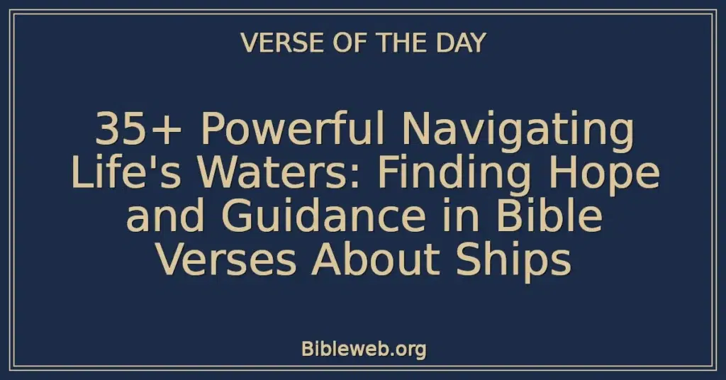 35+ Powerful Navigating Life's Waters: Finding Hope and Guidance in Bible Verses About Ships