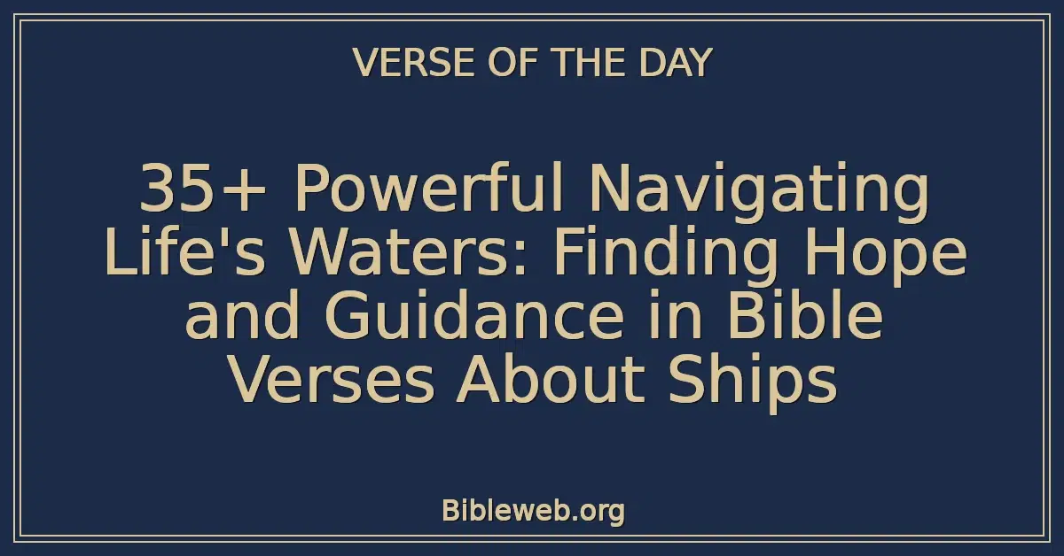 35+ Powerful Navigating Life's Waters: Finding Hope and Guidance in Bible Verses About Ships