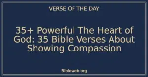 35+ Powerful The Heart of God: 35 Bible Verses About Showing Compassion