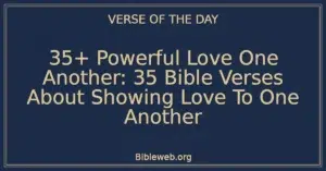 35+ Powerful Love One Another: 35 Bible Verses About Showing Love To One Another