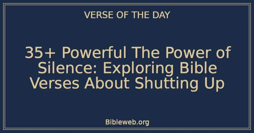 35+ Powerful The Power of Silence: Exploring Bible Verses About Shutting Up