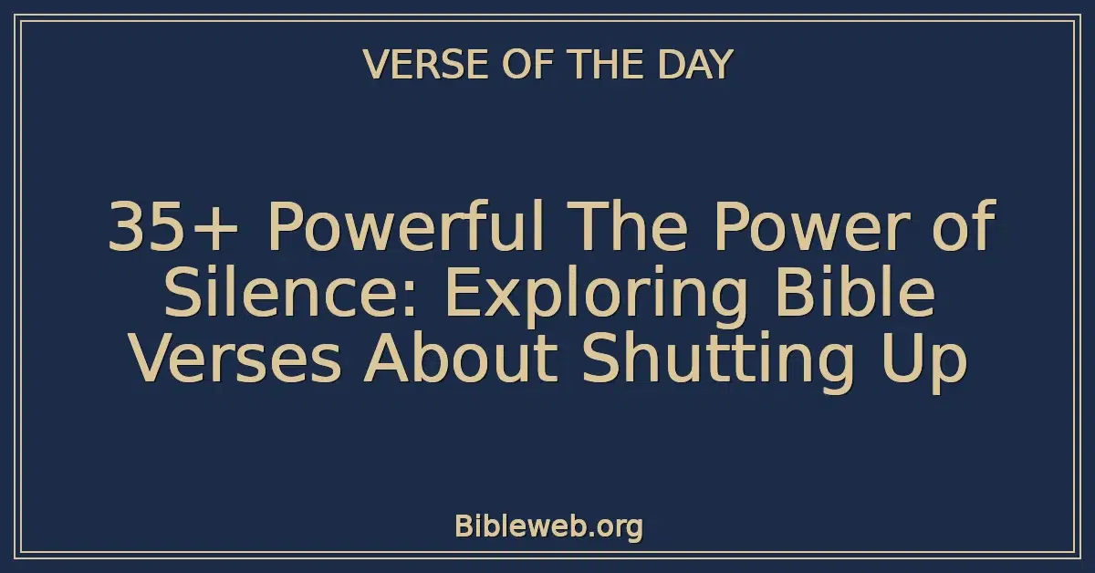 35+ Powerful The Power of Silence: Exploring Bible Verses About Shutting Up