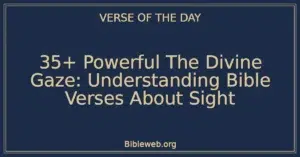35+ Powerful The Divine Gaze: Understanding Bible Verses About Sight