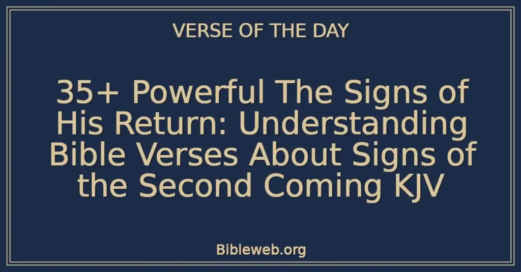 35+ Powerful The Signs of His Return: Understanding Bible Verses About Signs of the Second Coming KJV