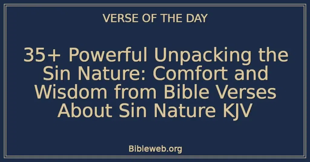 35+ Powerful Unpacking the Sin Nature: Comfort and Wisdom from Bible Verses About Sin Nature KJV