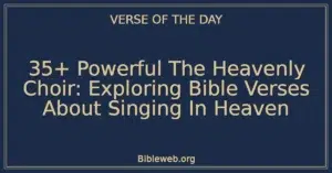35+ Powerful The Heavenly Choir: Exploring Bible Verses About Singing In Heaven