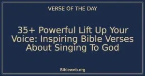 35+ Powerful Lift Up Your Voice: Inspiring Bible Verses About Singing To God