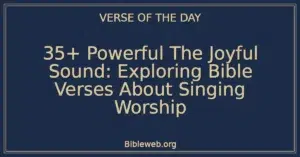 35+ Powerful The Joyful Sound: Exploring Bible Verses About Singing Worship