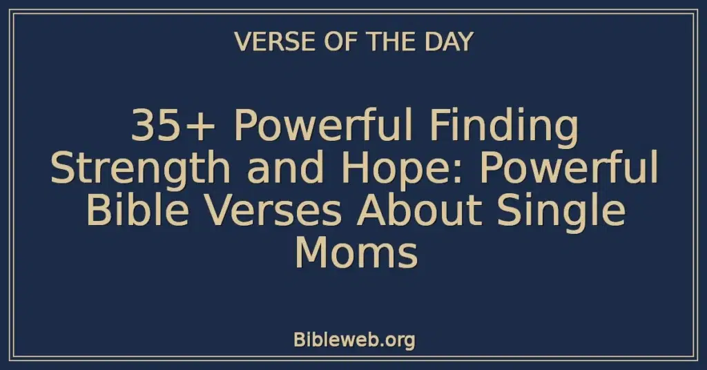 35+ Powerful Finding Strength and Hope: Powerful Bible Verses About Single Moms