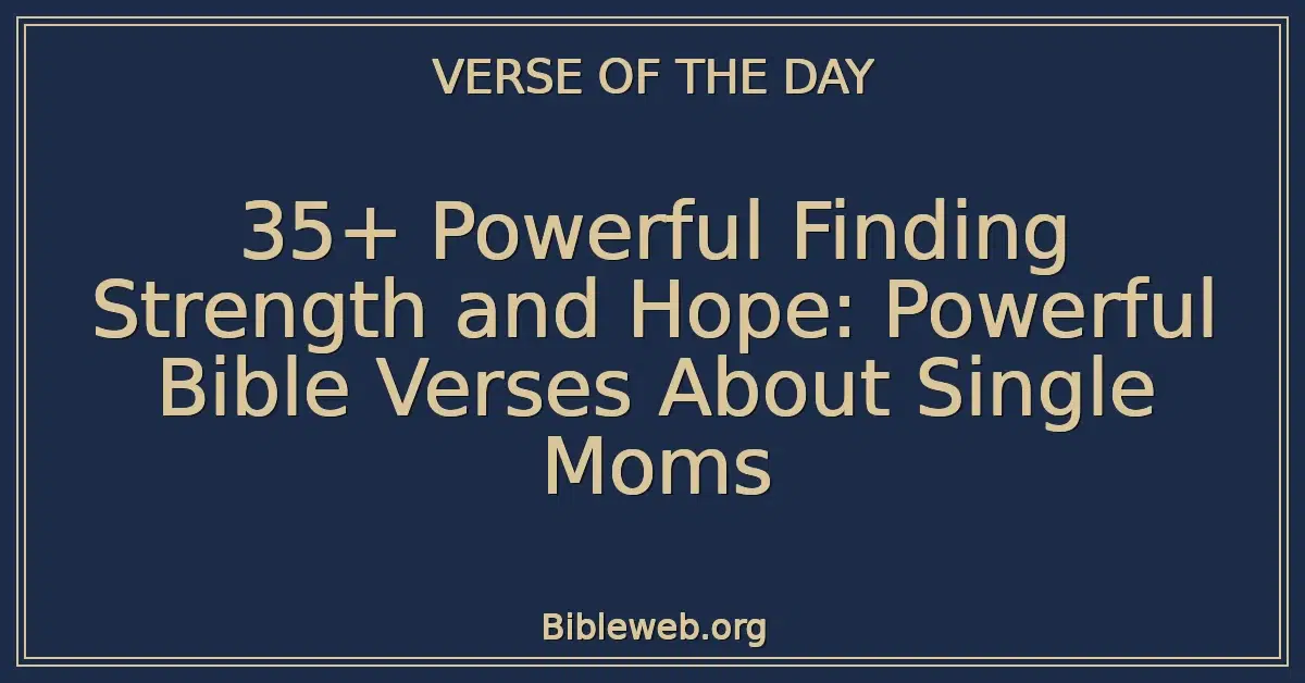 35+ Powerful Finding Strength and Hope: Powerful Bible Verses About Single Moms