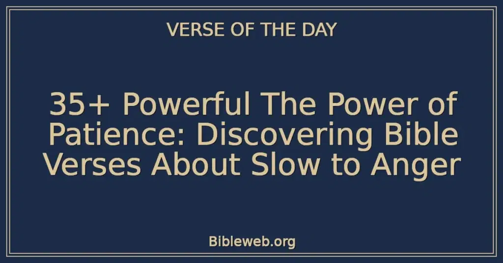 35+ Powerful The Power of Patience: Discovering Bible Verses About Slow to Anger